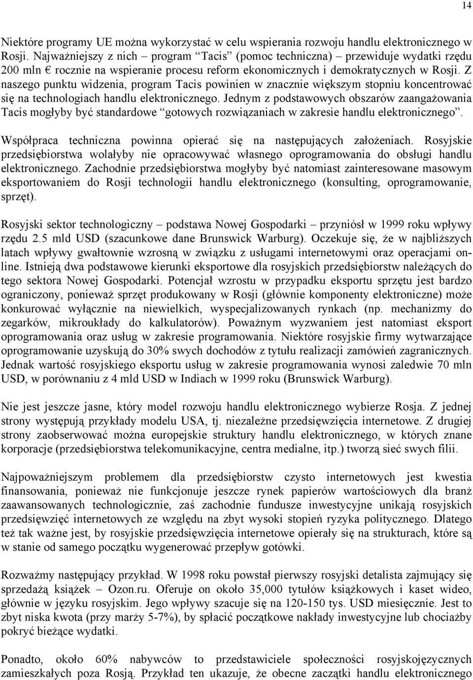 Z naszego punktu widzenia, program Tacis powinien w znacznie większym stopniu koncentrować się na technologiach handlu elektronicznego.