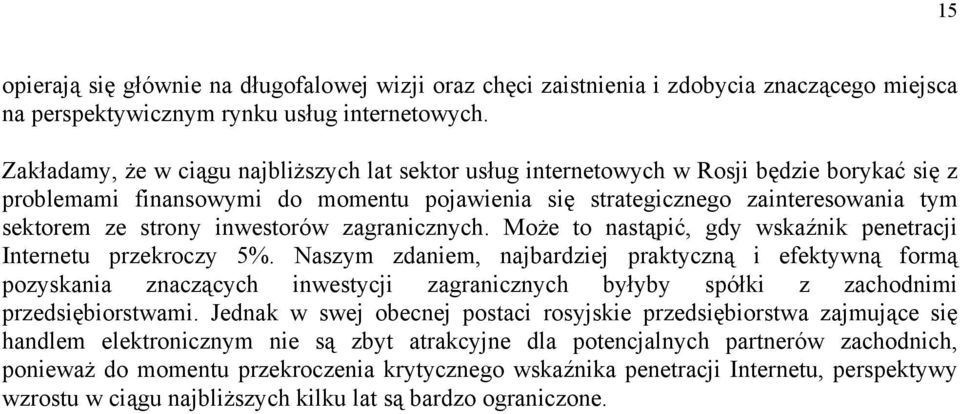 inwestorów zagranicznych. Może to nastąpić, gdy wskaźnik penetracji Internetu przekroczy 5%.