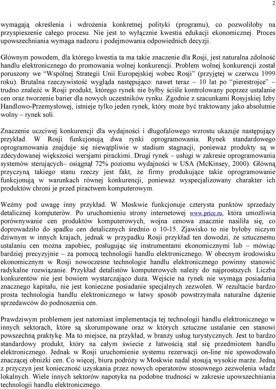 Głównym powodem, dla którego kwestia ta ma takie znaczenie dla Rosji, jest naturalna zdolność handlu elektronicznego do promowania wolnej konkurencji.