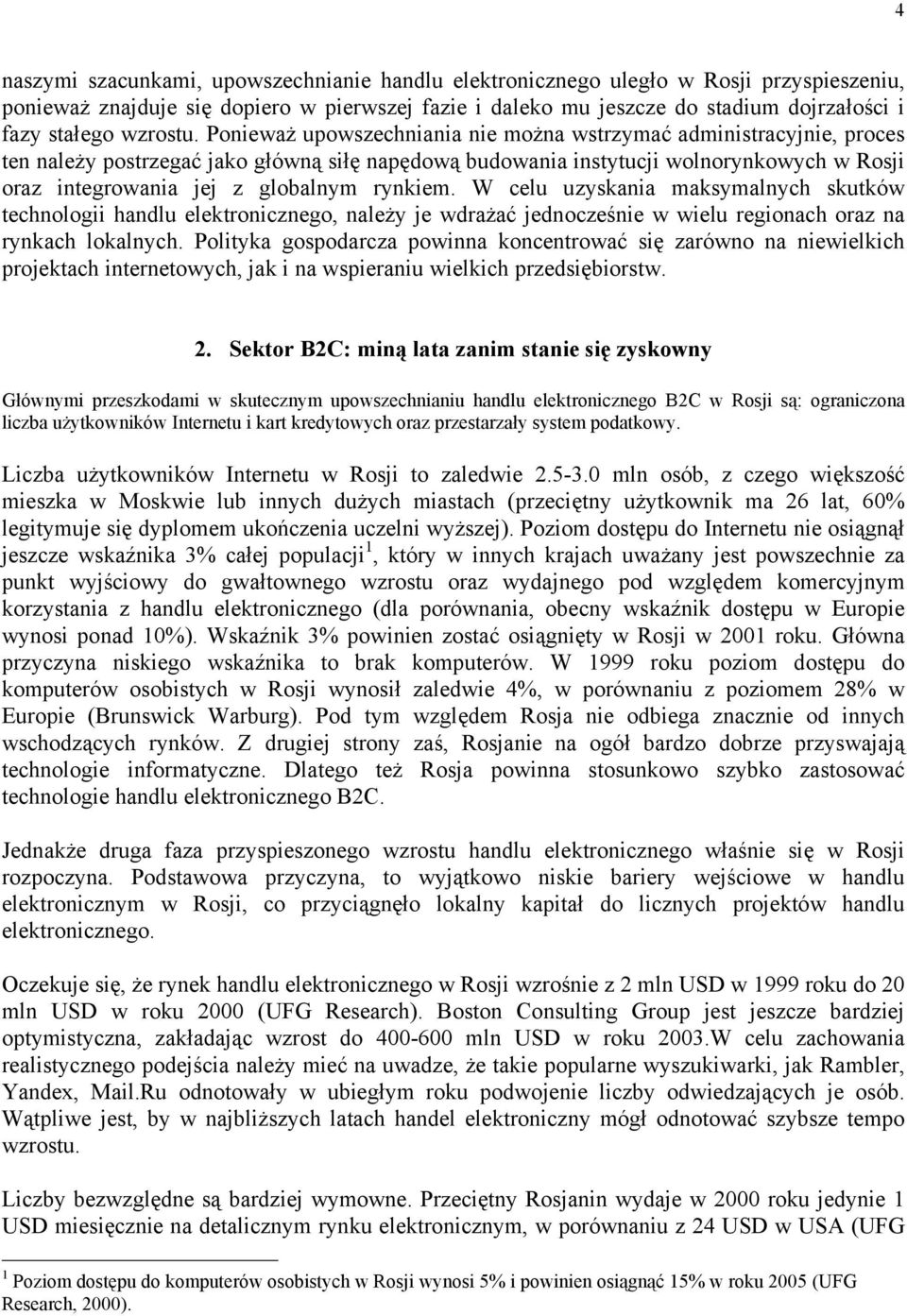 Ponieważ upowszechniania nie można wstrzymać administracyjnie, proces ten należy postrzegać jako główną siłę napędową budowania instytucji wolnorynkowych w Rosji oraz integrowania jej z globalnym