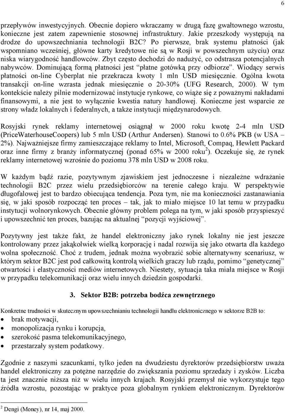 Po pierwsze, brak systemu płatności (jak wspomniano wcześniej, główne karty kredytowe nie są w Rosji w powszechnym użyciu) oraz niska wiarygodność handlowców.