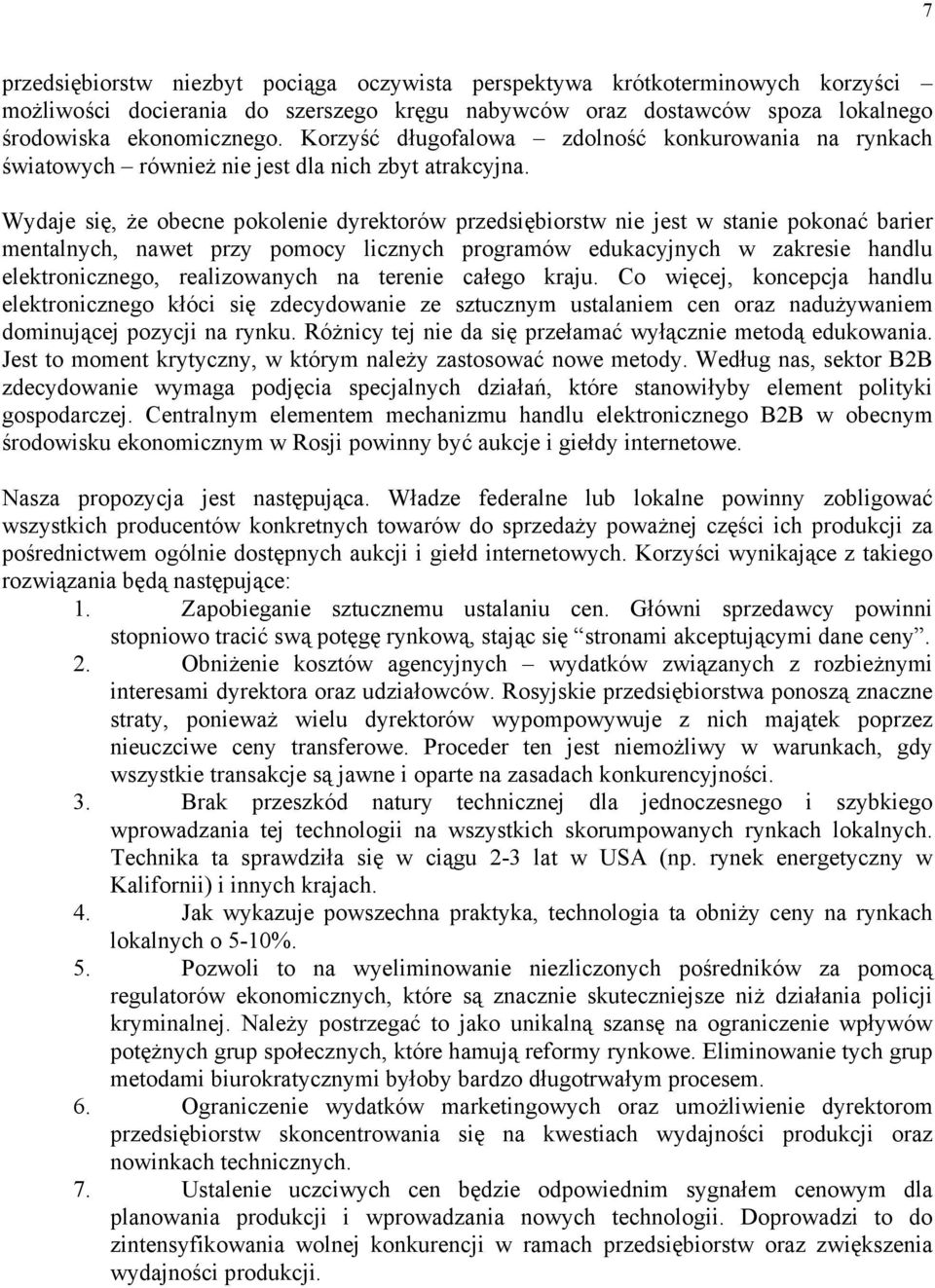 Wydaje się, że obecne pokolenie dyrektorów przedsiębiorstw nie jest w stanie pokonać barier mentalnych, nawet przy pomocy licznych programów edukacyjnych w zakresie handlu elektronicznego,