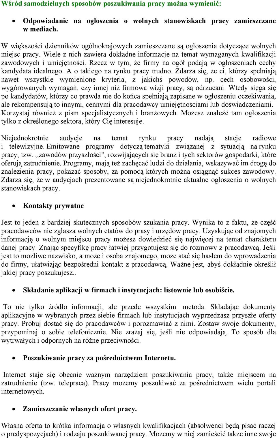 Rzecz w tym, że firmy na ogół podają w ogłoszeniach cechy kandydata idealnego. A o takiego na rynku pracy trudno.