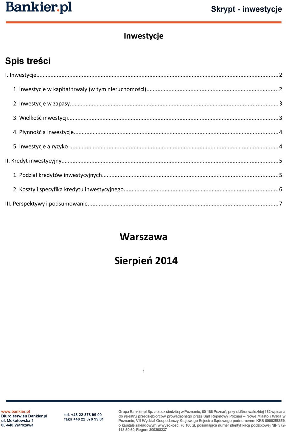 Inwestycje a ryzyko...4 II. Kredyt inwestycyjny...5 1. Podział kredytów inwestycyjnych...5 2.