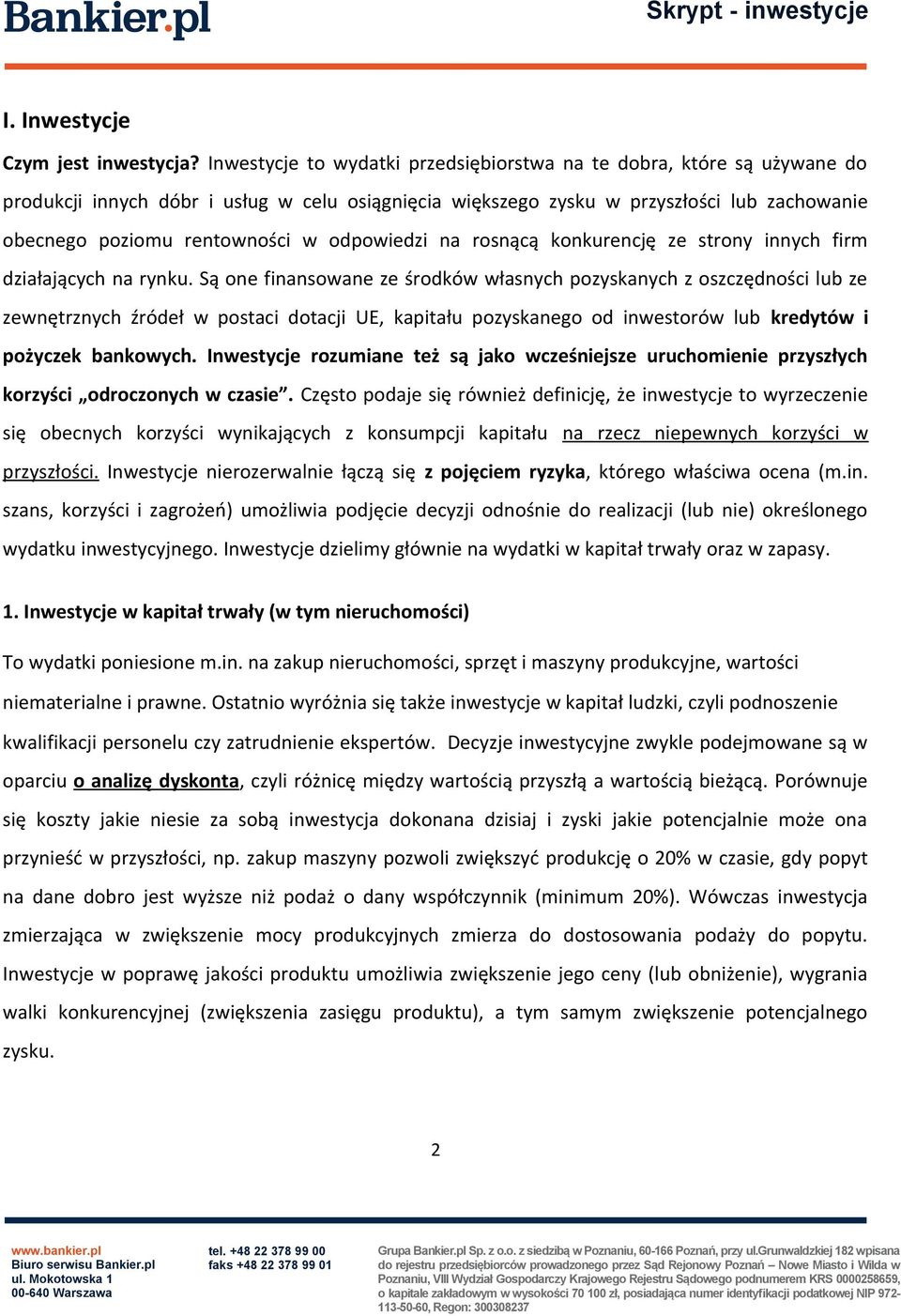 odpowiedzi na rosnącą konkurencję ze strony innych firm działających na rynku.