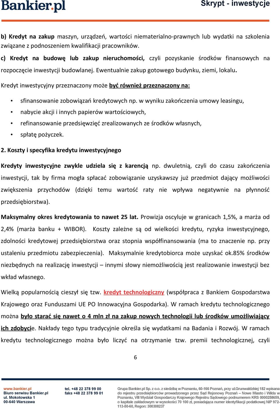 Kredyt inwestycyjny przeznaczony może być również przeznaczony na: sfinansowanie zobowiązań kredytowych np.