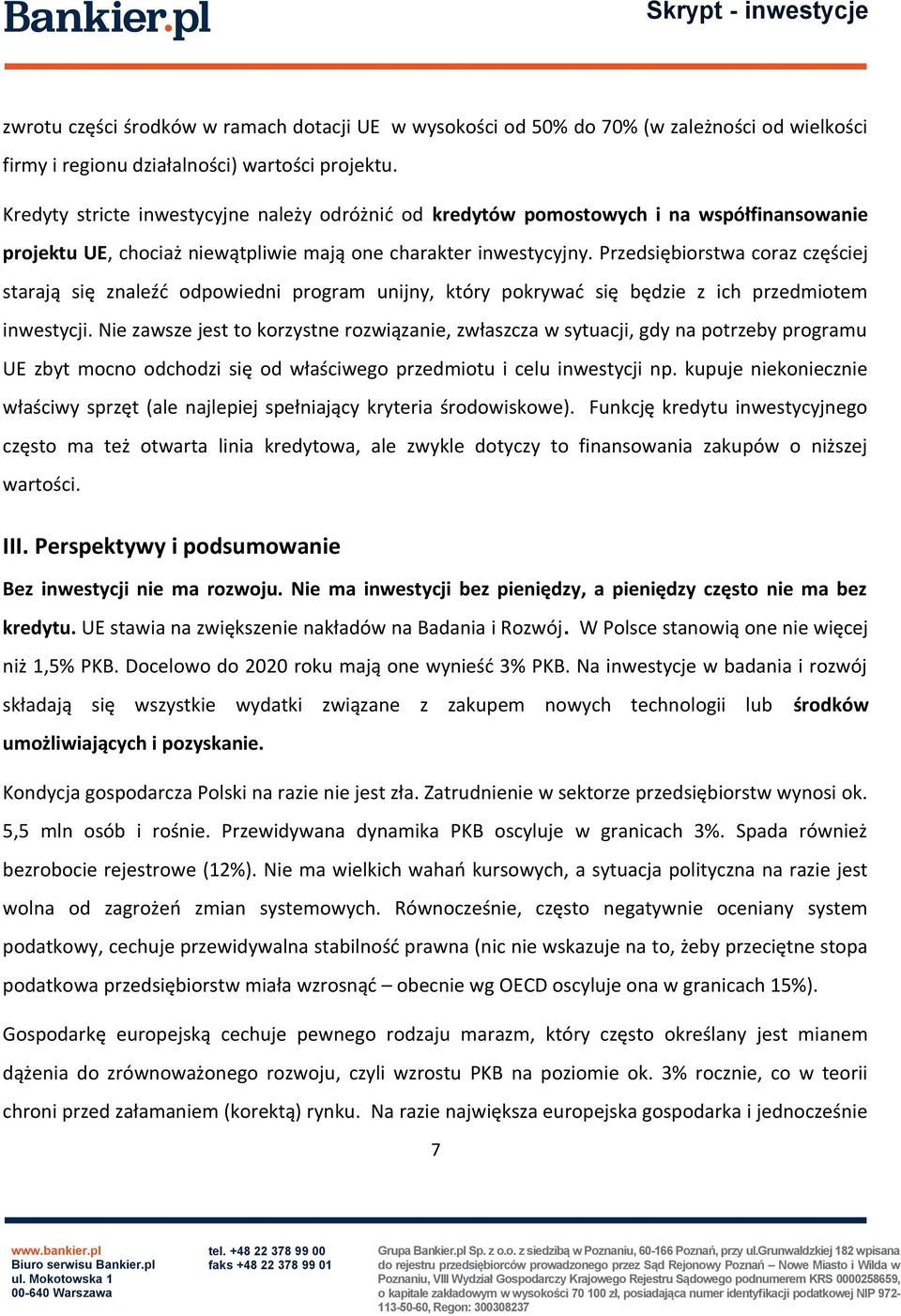 Przedsiębiorstwa coraz częściej starają się znaleźć odpowiedni program unijny, który pokrywać się będzie z ich przedmiotem inwestycji.