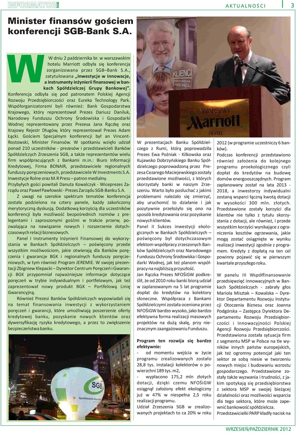 Wspó³organizatorami byli równie : Bank Gospodarstwa Krajowego, który reprezentowa³ Prezes Dariusz Daniluk, Narodowy Funduszu Ochrony Œrodowiska i Gospodarki Wodnej reprezentowany przez Prezesa Jana