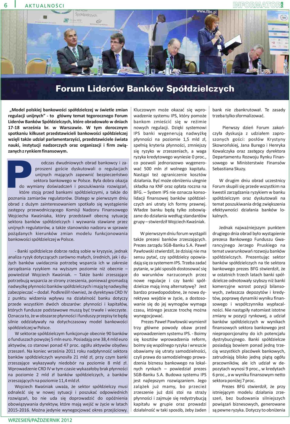 W tym dorocznym spotkaniu kilkuset przedstawicieli bankowoœci spó³dzielczej wziêli tak e udzia³ parlamentarzyœci, przedstawiciele œwiata nauki, instytucji nadzorczych oraz organizacji i firm