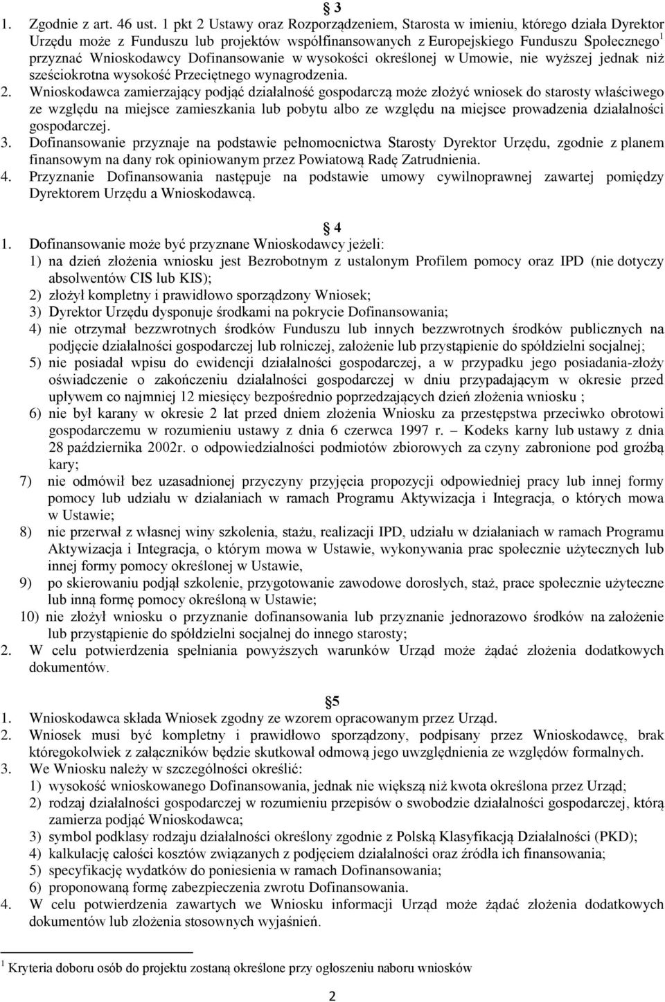 Dofinansowanie w wysokości określonej w Umowie, nie wyższej jednak niż sześciokrotna wysokość Przeciętnego wynagrodzenia. 2.