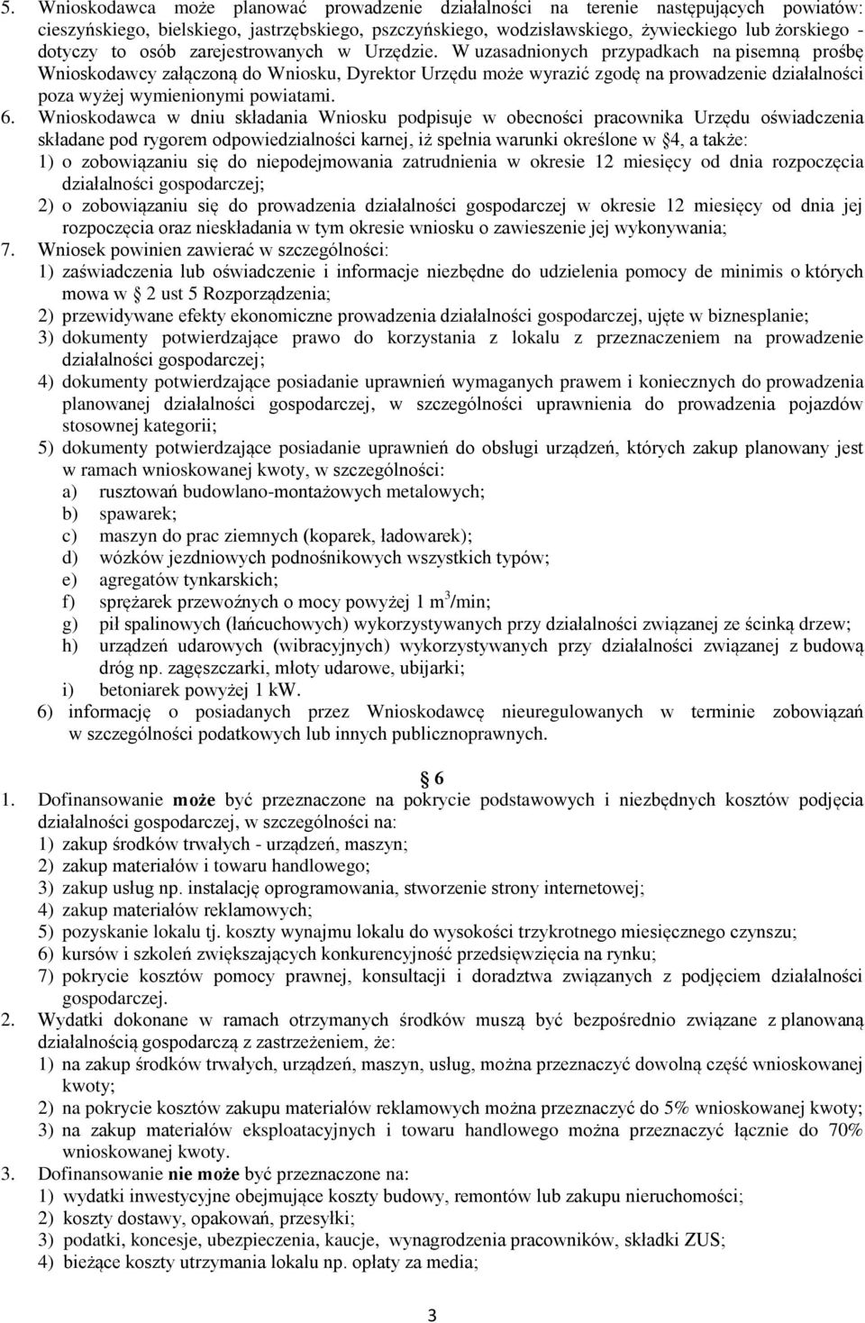 W uzasadnionych przypadkach na pisemną prośbę Wnioskodawcy załączoną do Wniosku, Dyrektor Urzędu może wyrazić zgodę na prowadzenie działalności poza wyżej wymienionymi powiatami. 6.