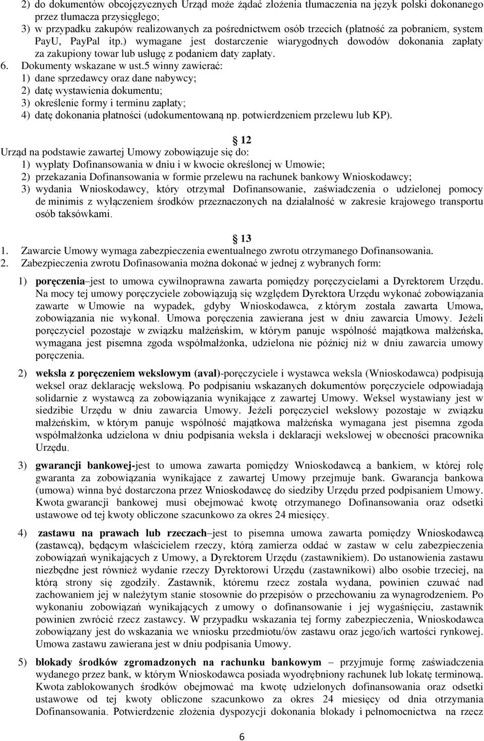 5 winny zawierać: 1) dane sprzedawcy oraz dane nabywcy; 2) datę wystawienia dokumentu; 3) określenie formy i terminu zapłaty; 4) datę dokonania płatności (udokumentowaną np.