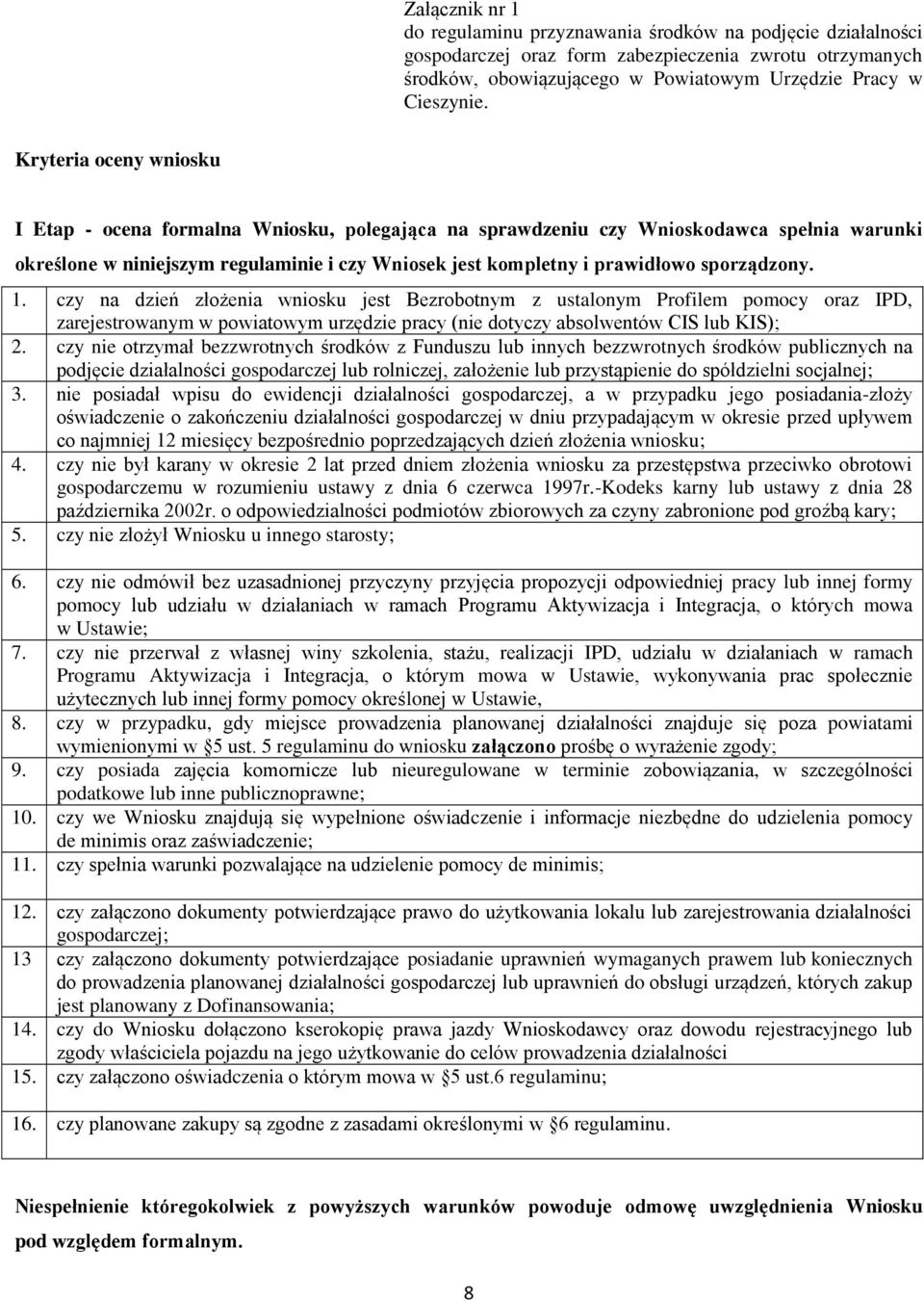 sporządzony. 1. czy na dzień złożenia wniosku jest Bezrobotnym z ustalonym Profilem pomocy oraz IPD, zarejestrowanym w powiatowym urzędzie pracy (nie dotyczy absolwentów CIS lub KIS); 2.