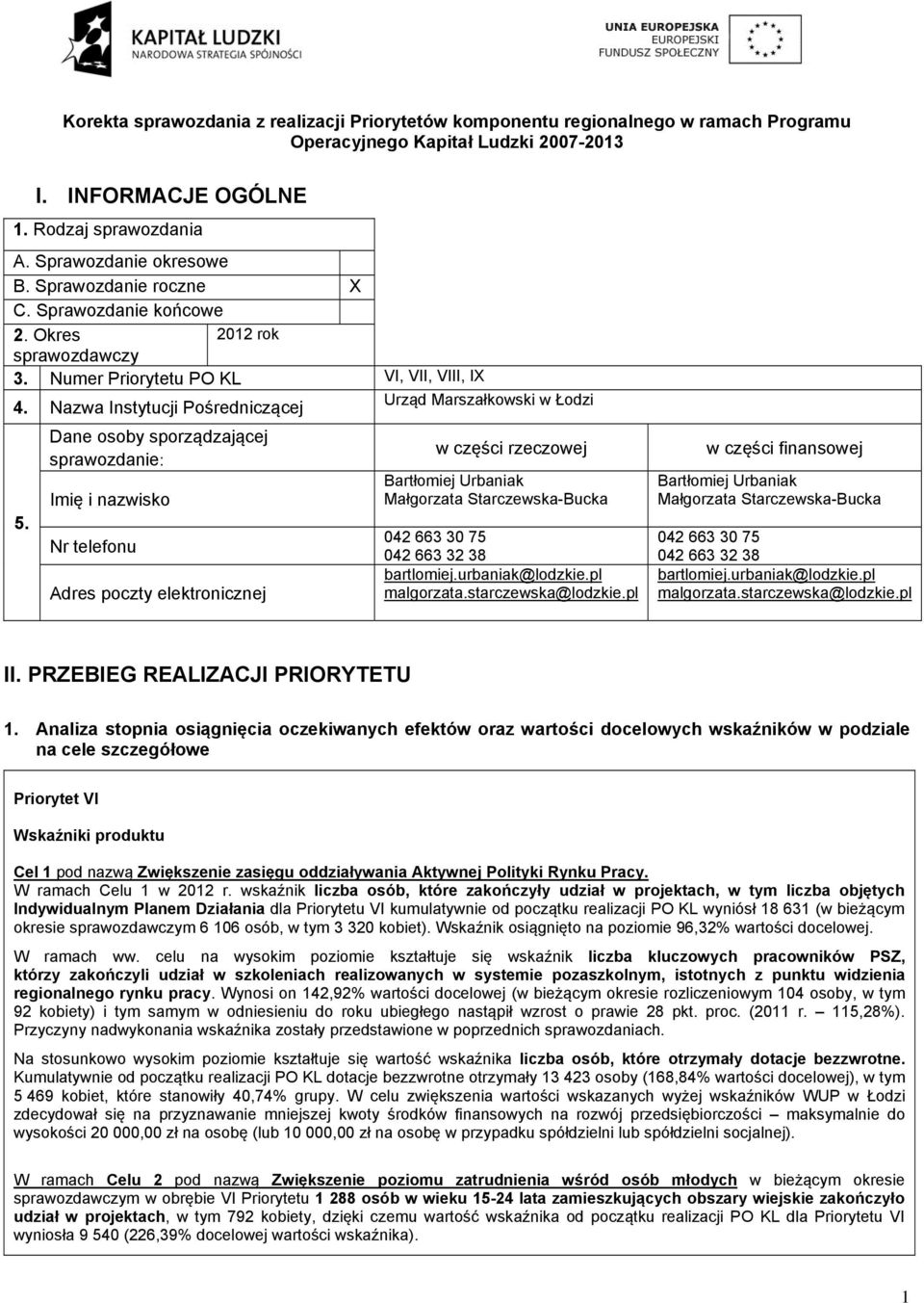 Dane osoby sporządzającej sprawozdanie: Imię i nazwisko Nr telefonu Adres poczty elektronicznej w części rzeczowej Bartłomiej Urbaniak Małgorzata Starczewska-Bucka 042 663 30 75 042 663 32 38