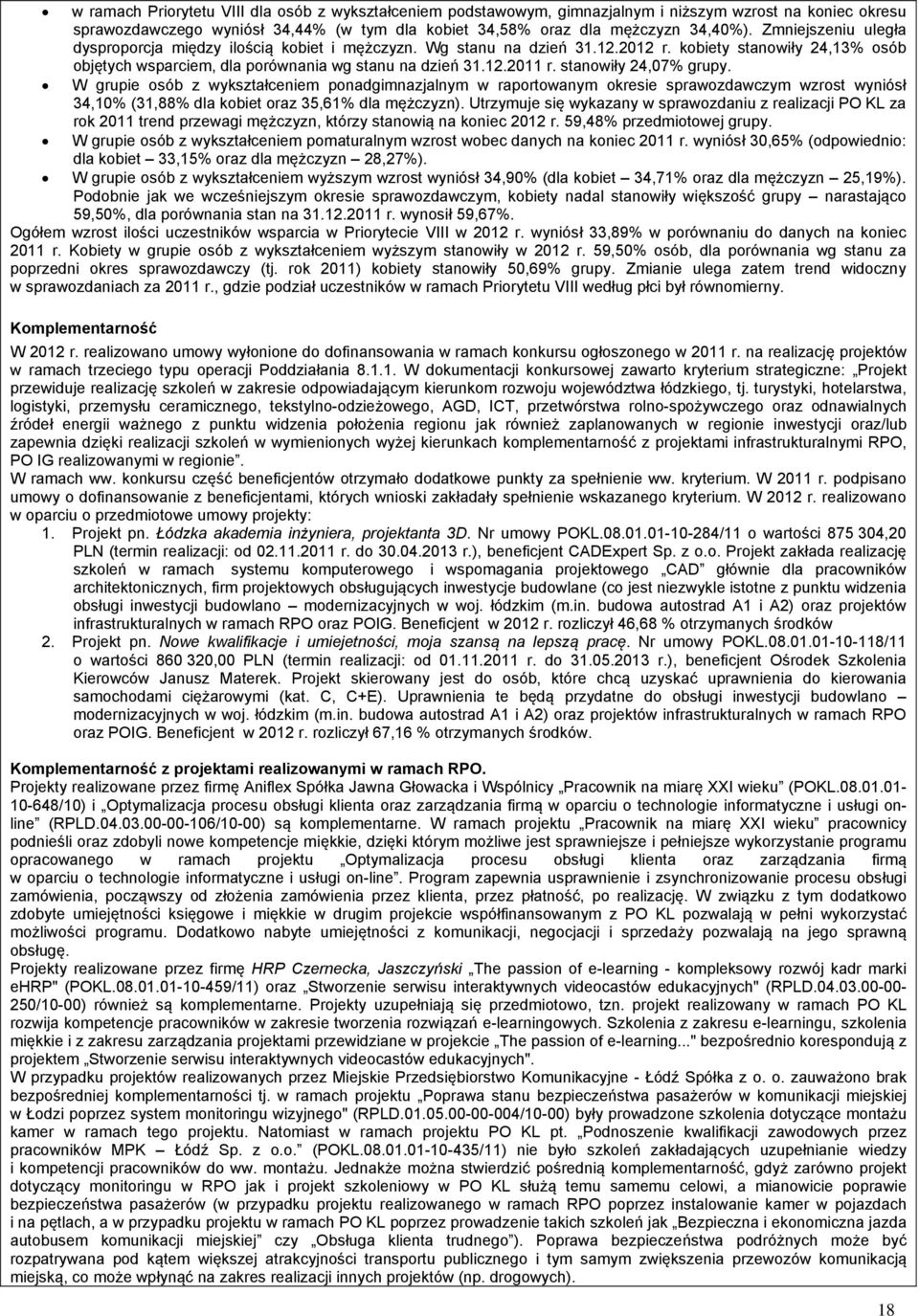 stanowiły 24,07% grupy. W grupie osób z wykształceniem ponadgimnazjalnym w raportowanym okresie sprawozdawczym wzrost wyniósł 34,10% (31,88% dla kobiet oraz 35,61% dla mężczyzn).