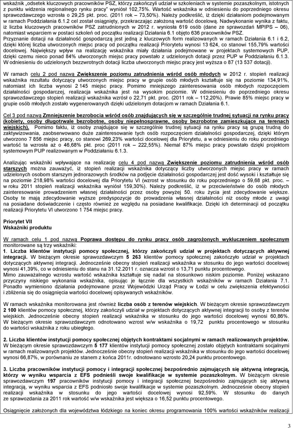 Nadwykonanie wynika z faktu, iż liczba kluczowych pracowników PSZ zatrudnionych w 2012 r.