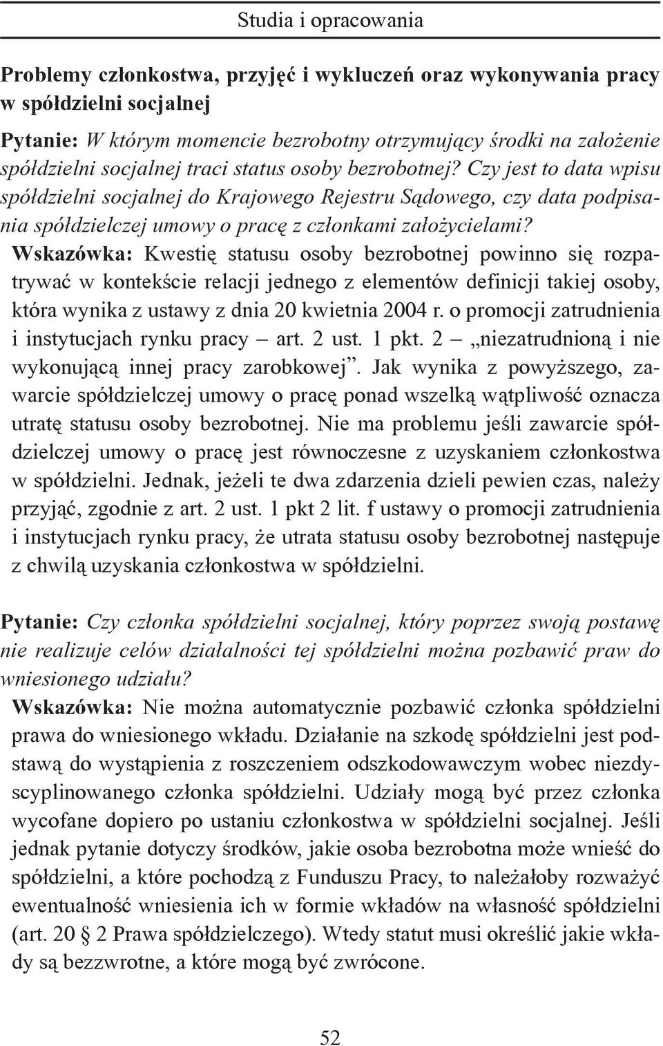 Wskazówka: Kwestię statusu osoby bezrobotnej powinno się rozpatrywać w kontekście relacji jednego z elementów definicji takiej osoby, która wynika z ustawy z dnia 20 kwietnia 2004 r.