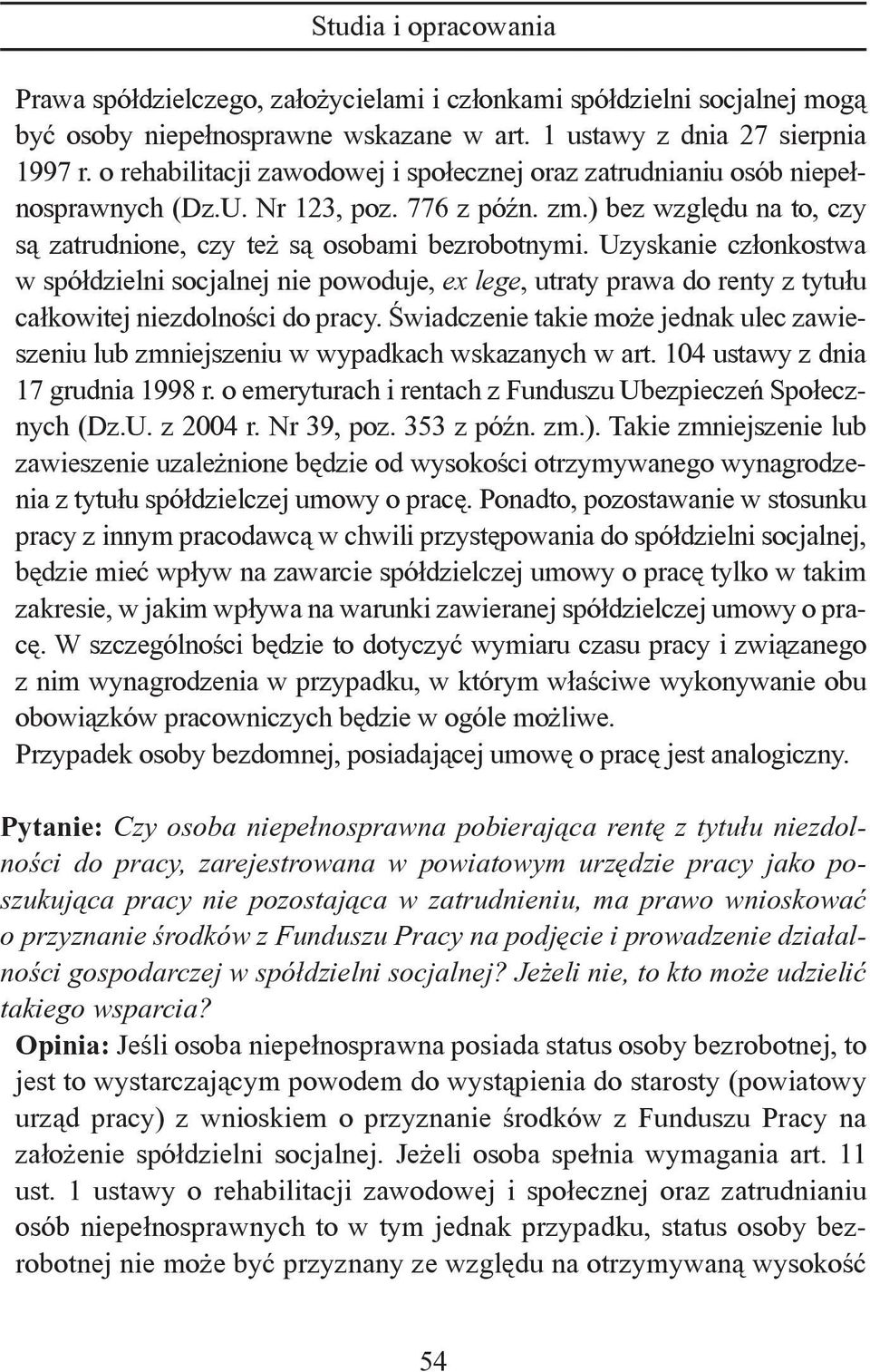 Uzyskanie członkostwa w spółdzielni socjalnej nie powoduje, ex lege, utraty prawa do renty z tytułu całkowitej niezdolności do pracy.