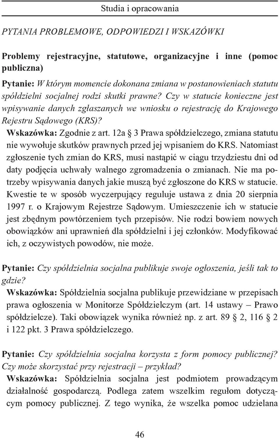 12a 3 Prawa spółdzielczego, zmiana statutu nie wywołuje skutków prawnych przed jej wpisaniem do KRS.