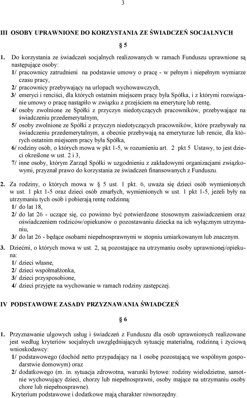 pracy, 2/ pracownicy przebywający na urlopach wychowawczych, 3/ emeryci i renciści, dla których ostatnim miejscem pracy była Spółka, i z którymi rozwiązanie umowy o pracę nastąpiło w związku z