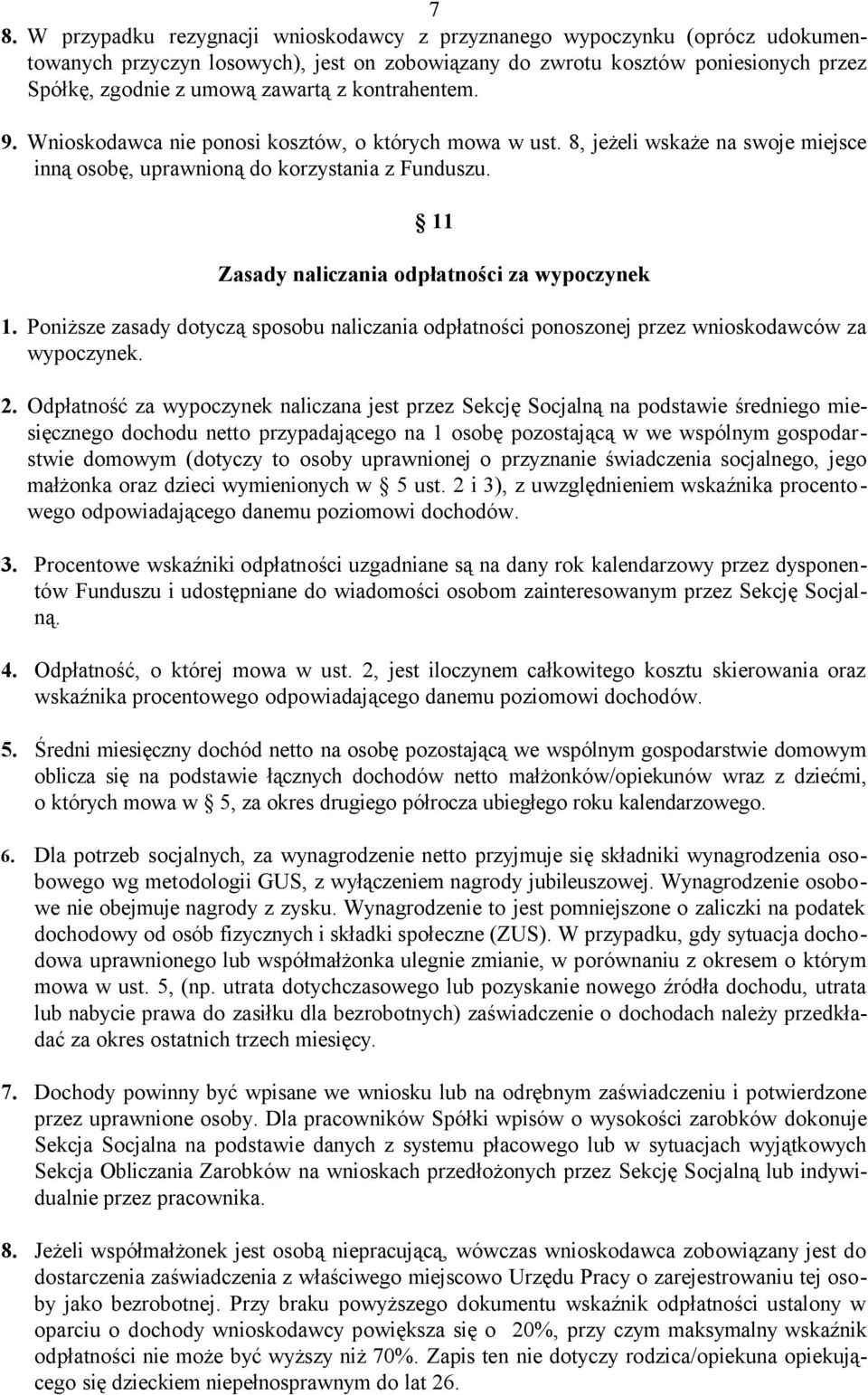 11 Zasady naliczania odpłatności za wypoczynek 1. Poniższe zasady dotyczą sposobu naliczania odpłatności ponoszonej przez wnioskodawców za wypoczynek. 2.