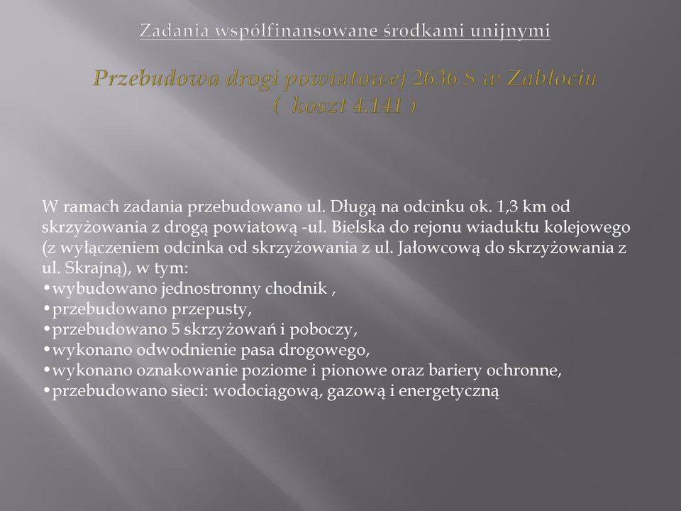 Skrajną), w tym: wybudowano jednostronny chodnik, przebudowano przepusty, przebudowano 5 skrzyżowań i poboczy, wykonano