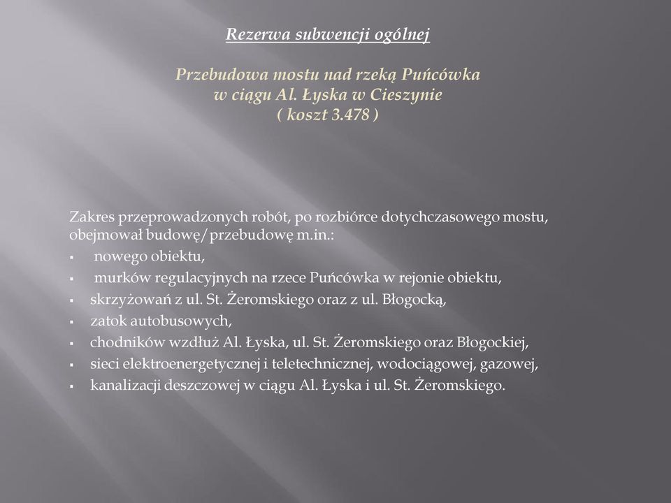 : nowego obiektu, murków regulacyjnych na rzece Puńcówka w rejonie obiektu, skrzyżowań z ul. St. Żeromskiego oraz z ul.