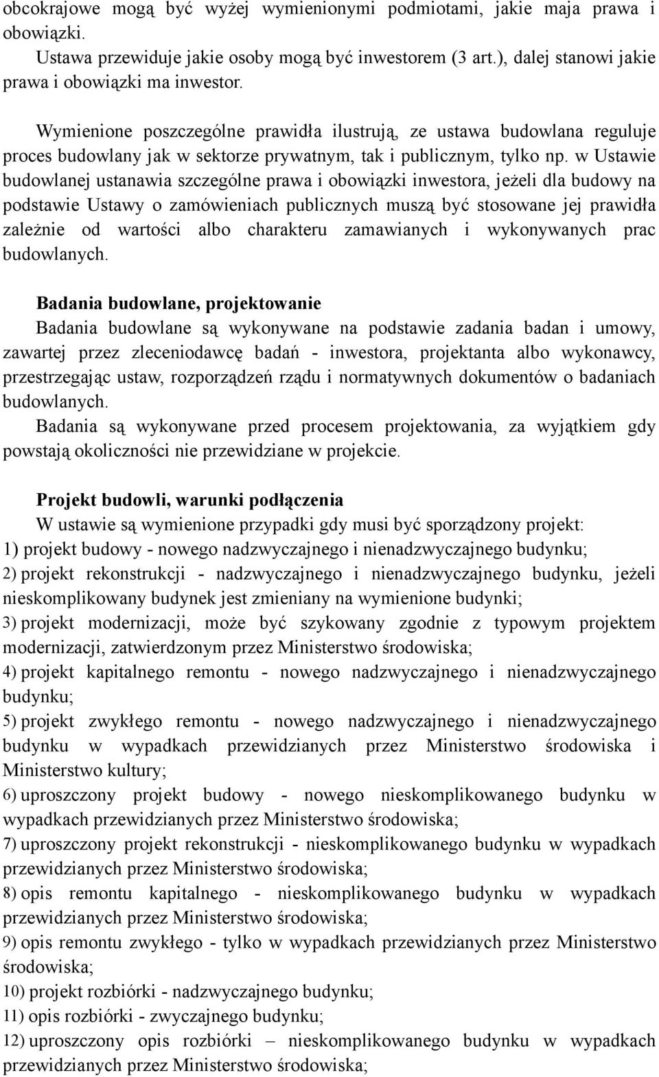 w Ustawie budowlanej ustanawia szczególne prawa i obowiązki inwestora, jeżeli dla budowy na podstawie Ustawy o zamówieniach publicznych muszą być stosowane jej prawidła zależnie od wartości albo