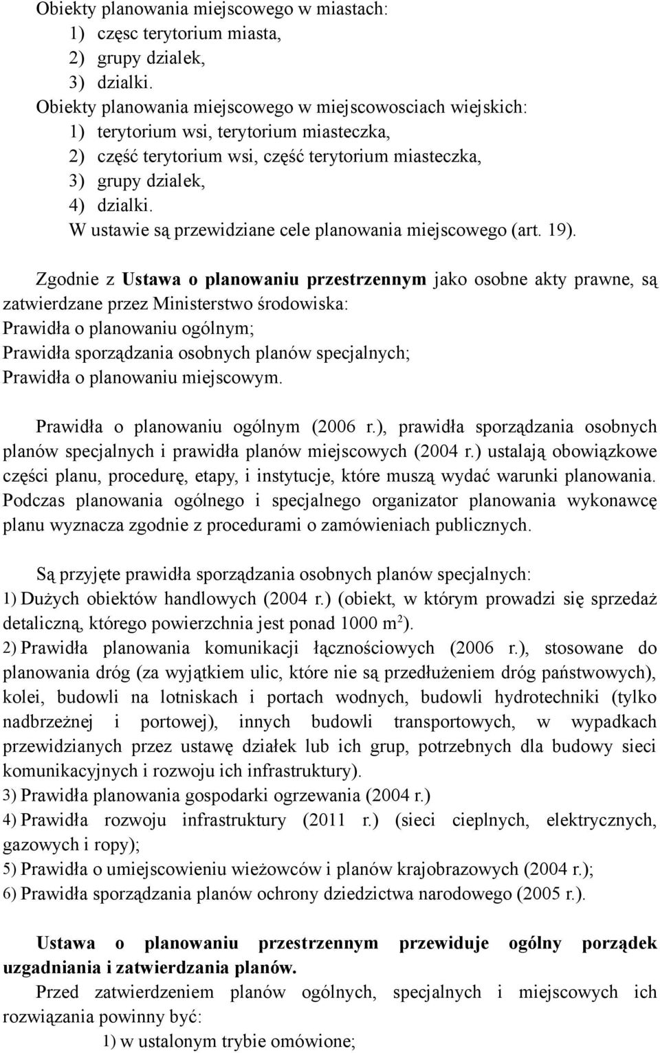 W ustawie są przewidziane cele planowania miejscowego (art. 19).