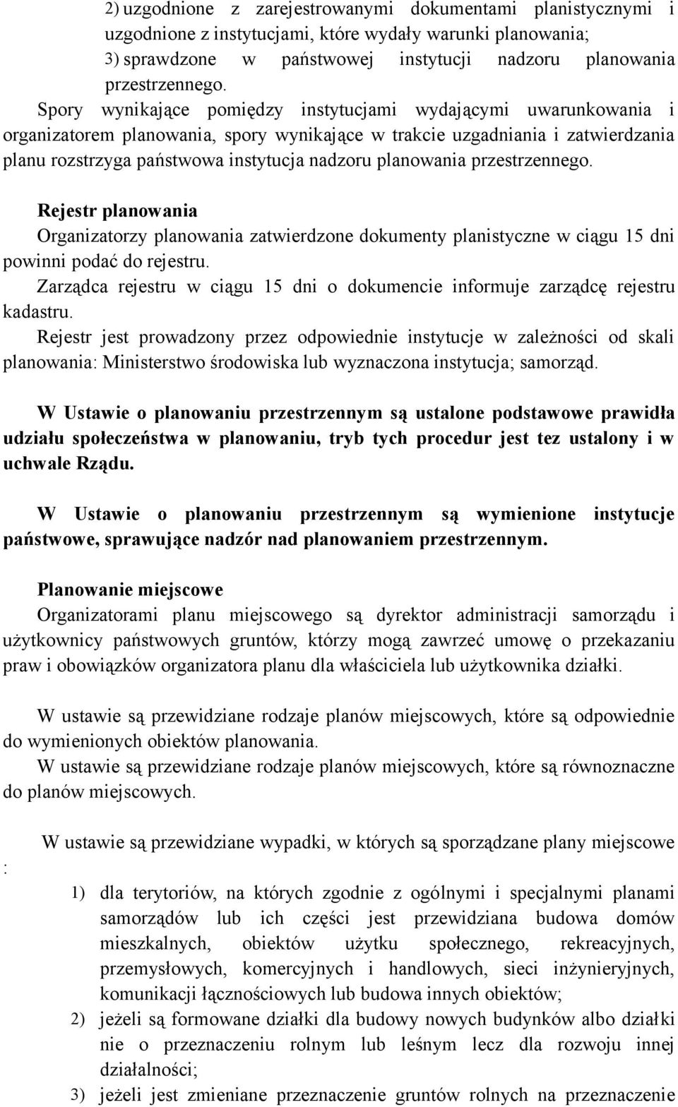 planowania przestrzennego. Rejestr planowania Organizatorzy planowania zatwierdzone dokumenty planistyczne w ciągu 15 dni powinni podać do rejestru.