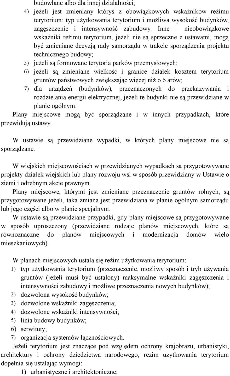 Inne nieobowiązkowe wskaźniki reżimu terytorium, jeżeli nie są sprzeczne z ustawami, mogą być zmieniane decyzją rady samorządu w trakcie sporządzenia projektu technicznego budowy; 5) jeżeli są