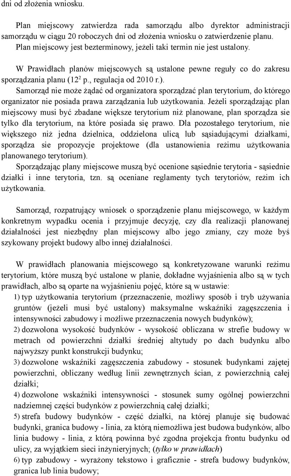 Samorząd nie może żądać od organizatora sporządzać plan terytorium, do którego organizator nie posiada prawa zarządzania lub użytkowania.