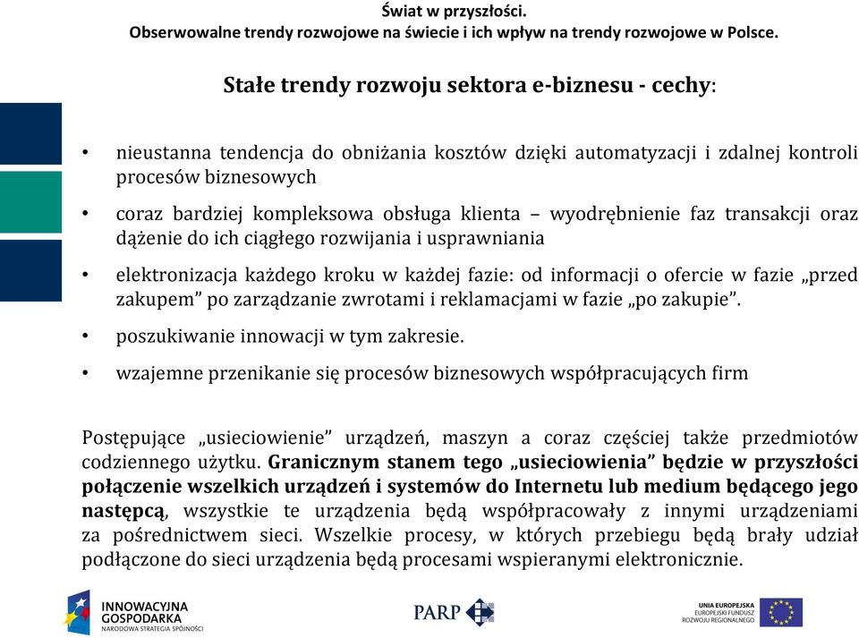 wyodrębnienie faz transakcji oraz dążenie do ich ciągłego rozwijania i usprawniania elektronizacja każdego kroku w każdej fazie: od informacji o ofercie w fazie przed zakupem po zarządzanie zwrotami