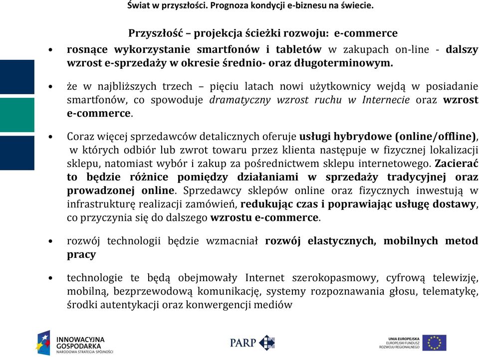 że w najbliższych trzech pięciu latach nowi użytkownicy wejdą w posiadanie smartfonów, co spowoduje dramatyczny wzrost ruchu w Internecie oraz wzrost e-commerce.