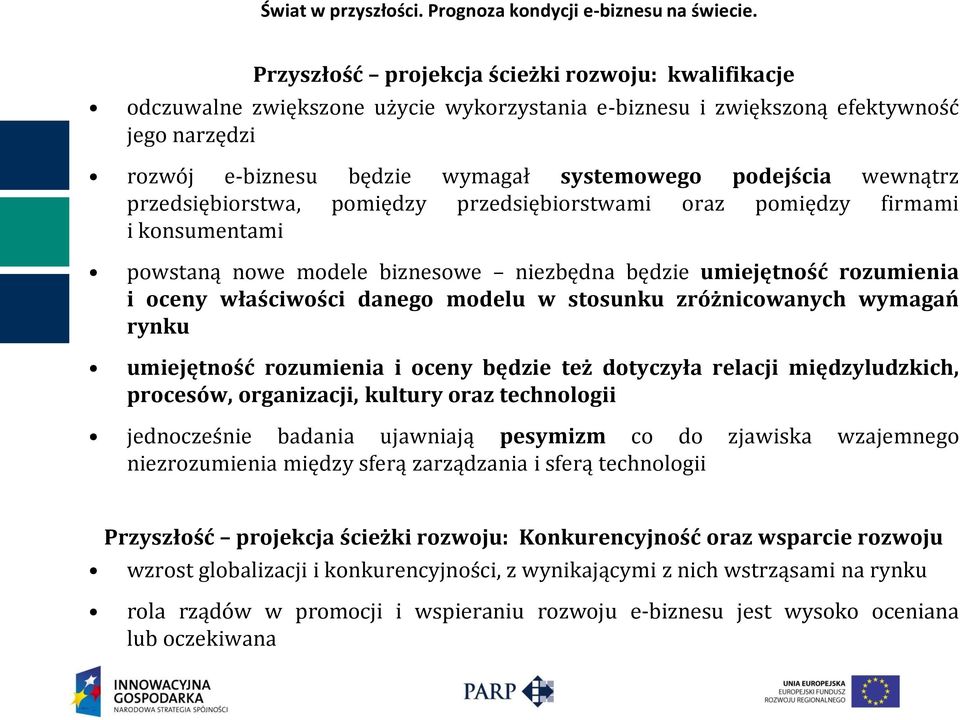 wewnątrz przedsiębiorstwa, pomiędzy przedsiębiorstwami oraz pomiędzy firmami i konsumentami powstaną nowe modele biznesowe niezbędna będzie umiejętność rozumienia i oceny właściwości danego modelu w