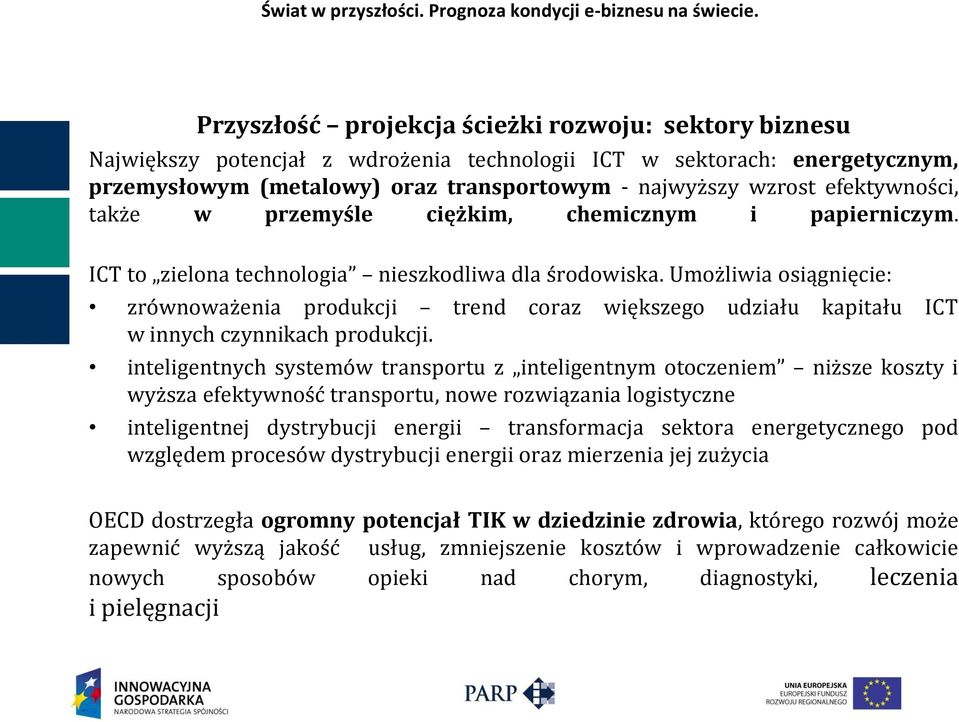 efektywności, także w przemyśle ciężkim, chemicznym i papierniczym. ICT to zielona technologia nieszkodliwa dla środowiska.