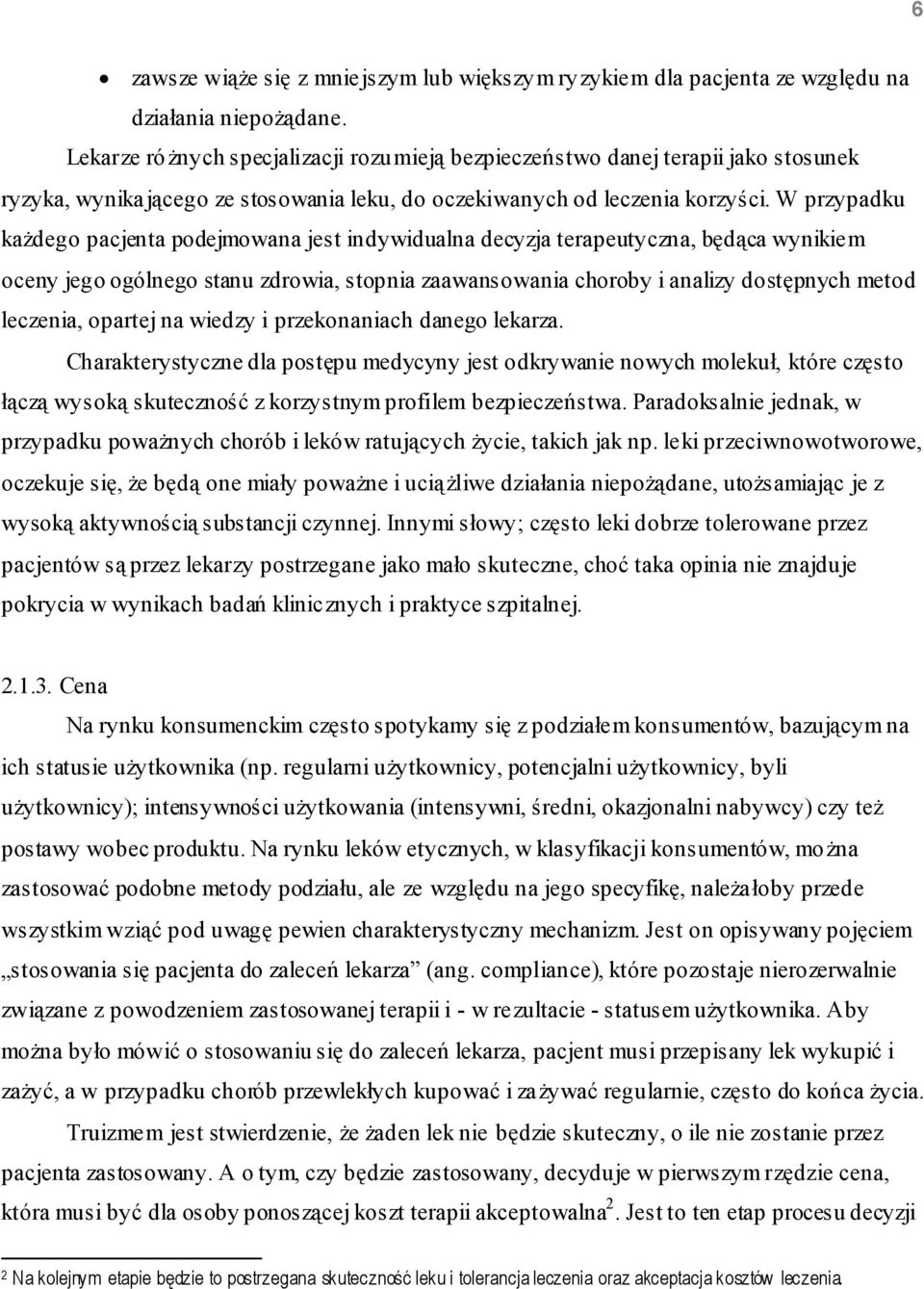 W przypadku każdego pacjenta podejmowana jest indywidualna decyzja terapeutyczna, będąca wynikiem oceny jego ogólnego stanu zdrowia, stopnia zaawansowania choroby i analizy dostępnych metod leczenia,