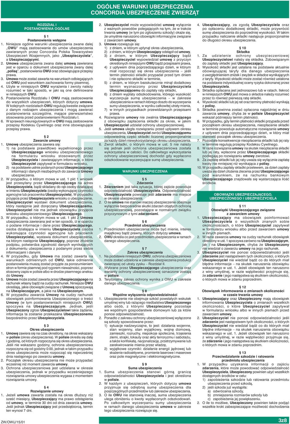 Ubezpieczającymi. 2. Umowa ubezpieczenia zwana dalej umową zawierana jest w oparciu o dokument ubezpieczenia zwany dalej polisą, postanowienia OWU oraz obowiązujące przepisy prawa. 3.