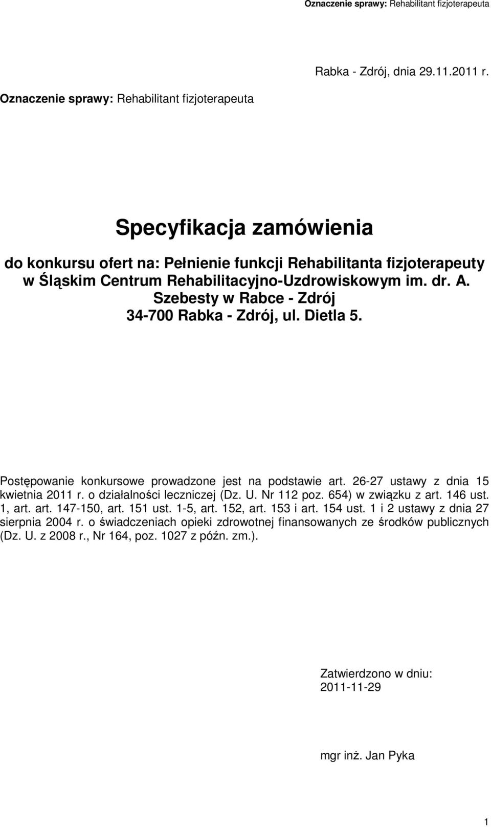 im. dr. A. Szebesty w Rabce - Zdrój 34-700 Rabka - Zdrój, ul. Dietla 5. Postępowanie konkursowe prowadzone jest na podstawie art. 26-27 ustawy z dnia 15 kwietnia 2011 r.