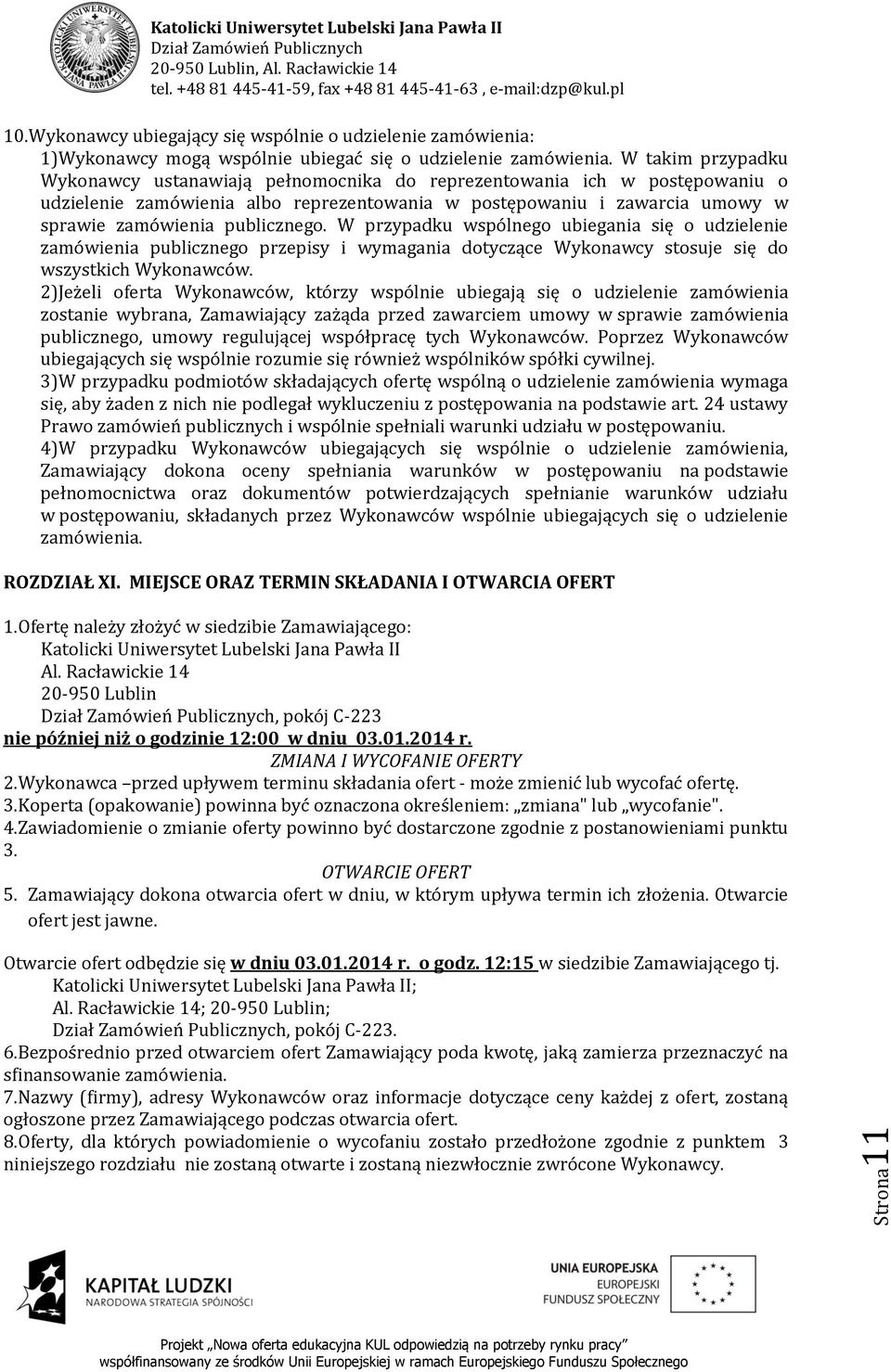 publicznego. W przypadku wspólnego ubiegania się o udzielenie zamówienia publicznego przepisy i wymagania dotyczące Wykonawcy stosuje się do wszystkich Wykonawców.