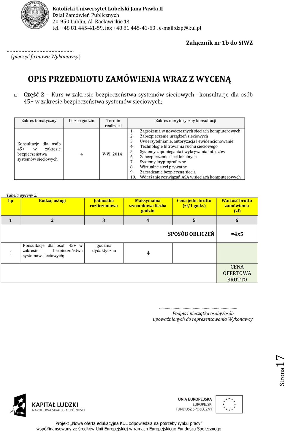 2014 Zakres merytoryczny konsultacji 1. Zagrożenia w nowoczesnych sieciach komputerowych 2. Zabezpieczenie urządzeń sieciowych 3. Uwierzytelnianie, autoryzacja i ewidencjonowanie 4.