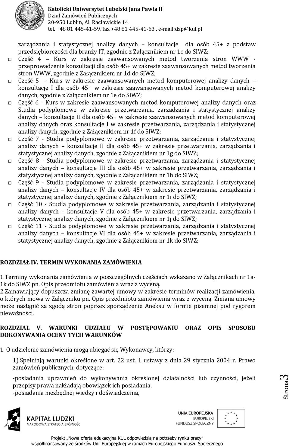 zaawansowanych metod komputerowej analizy danych konsultacje I dla osób 45+ w zakresie zaawansowanych metod komputerowej analizy danych, zgodnie z Załącznikiem nr 1e do SIWZ; Część 6 - Kurs w