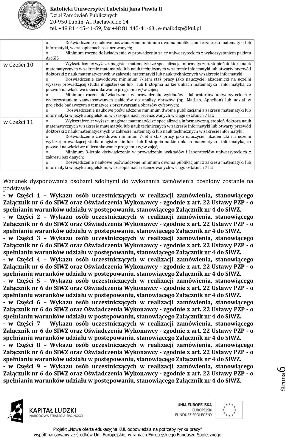 nauk technicznych w zakresie informatyki lub otwarty przewód doktorski z nauk matematycznych w zakresie matematyki lub nauk technicznych w zakresie informatyki; o Doświadczenie zawodowe: minimum