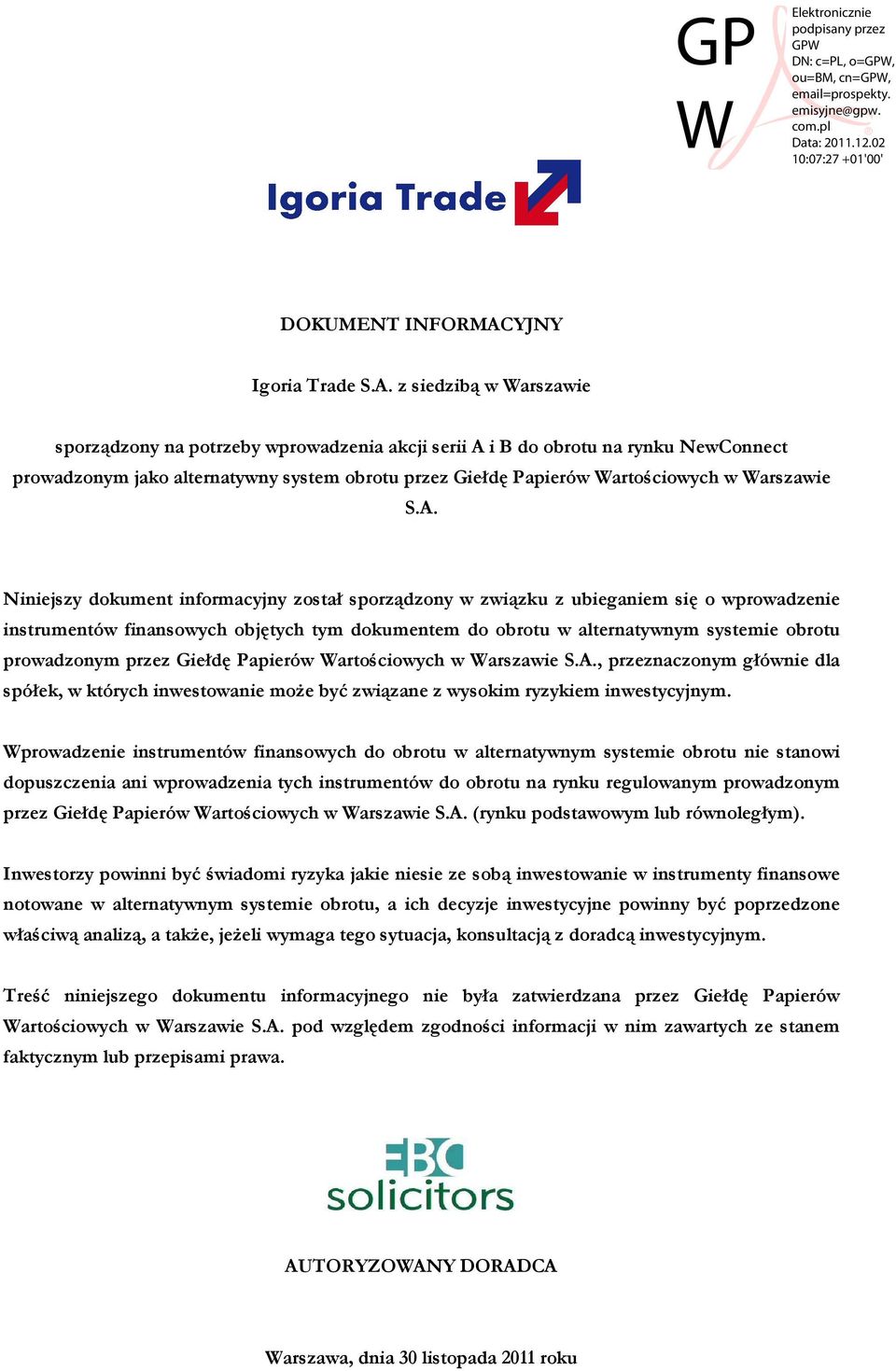 z siedzibą w Warszawie sporządzony na potrzeby wprowadzenia akcji serii A i B do obrotu na rynku NewConnect prowadzonym jako alternatywny system obrotu przez Giełdę Papierów Wartościowych w Warszawie