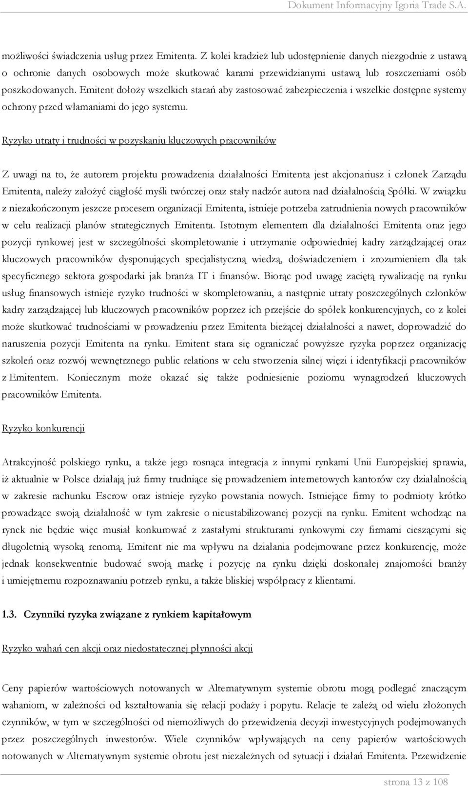 Emitent dołoży wszelkich starań aby zastosować zabezpieczenia i wszelkie dostępne systemy ochrony przed włamaniami do jego systemu.