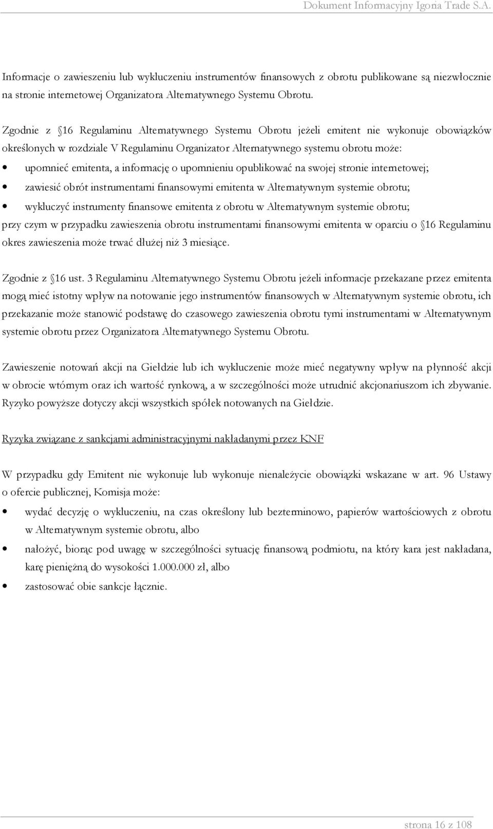 informację o upomnieniu opublikować na swojej stronie internetowej; zawiesić obrót instrumentami finansowymi emitenta w Alternatywnym systemie obrotu; wykluczyć instrumenty finansowe emitenta z