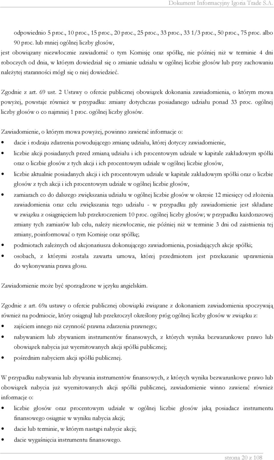 ogólnej liczbie głosów lub przy zachowaniu należytej staranności mógł się o niej dowiedzieć. Zgodnie z art. 69 ust.