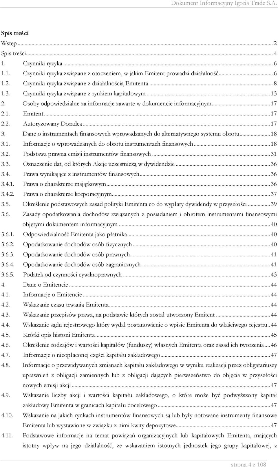 Dane o instrumentach finansowych wprowadzanych do alternatywnego systemu obrotu...18 3.1. Informacje o wprowadzanych do obrotu instrumentach finansowych...18 3.2.