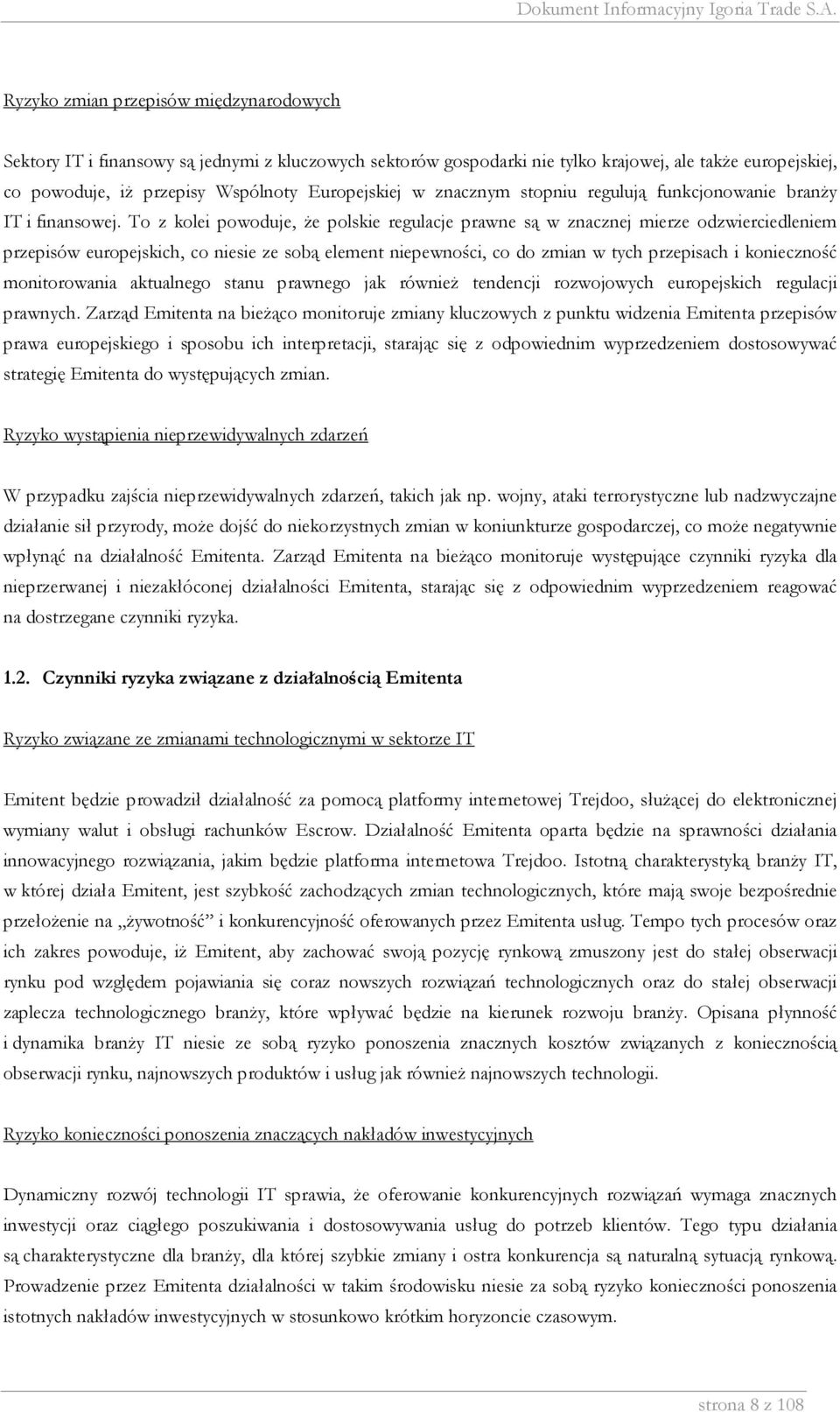 To z kolei powoduje, że polskie regulacje prawne są w znacznej mierze odzwierciedleniem przepisów europejskich, co niesie ze sobą element niepewności, co do zmian w tych przepisach i konieczność