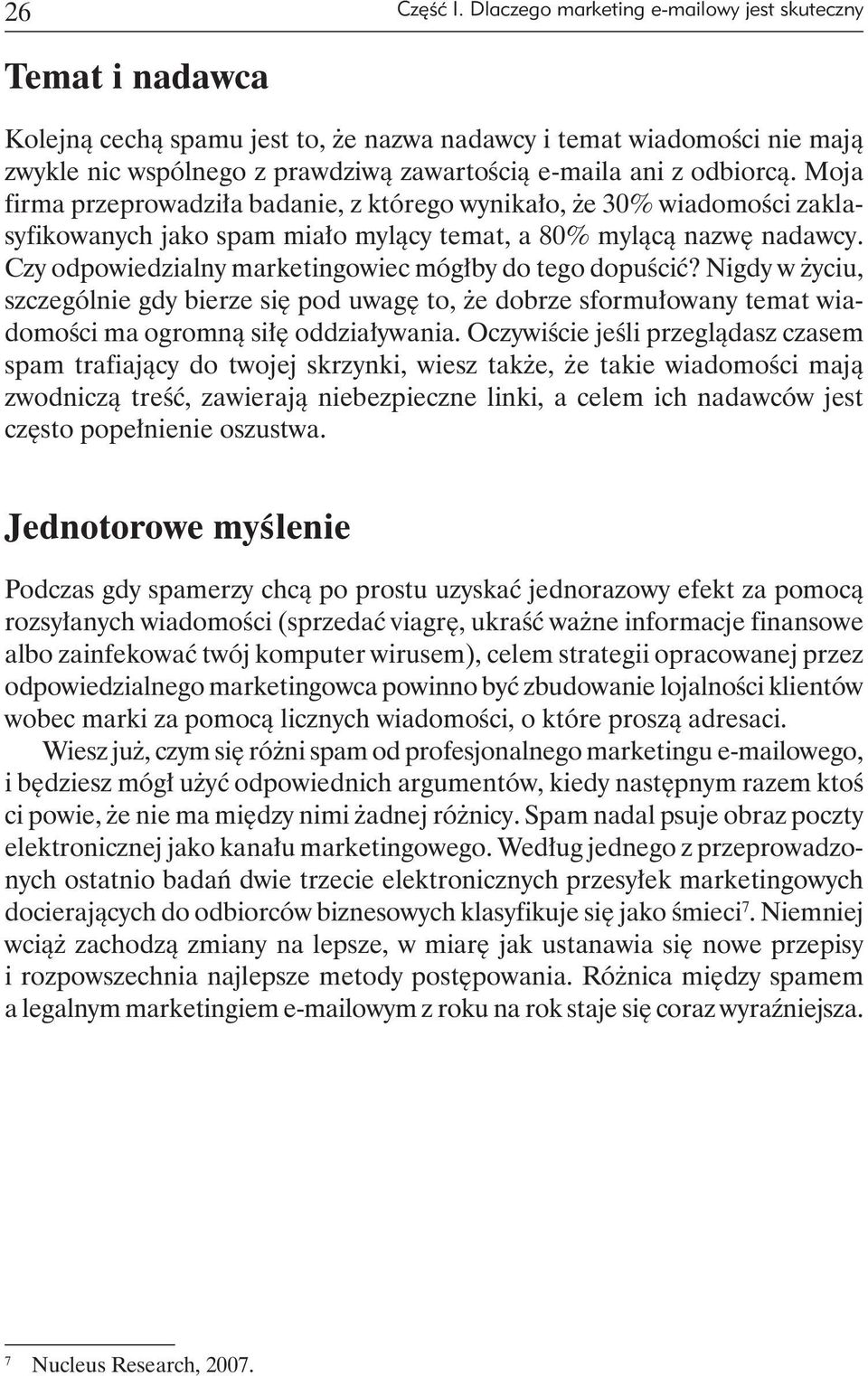 odbiorcą. Moja firma przeprowadziła badanie, z którego wynikało, że 30% wiadomości zaklasyfikowanych jako spam miało mylący temat, a 80% mylącą nazwę nadawcy.